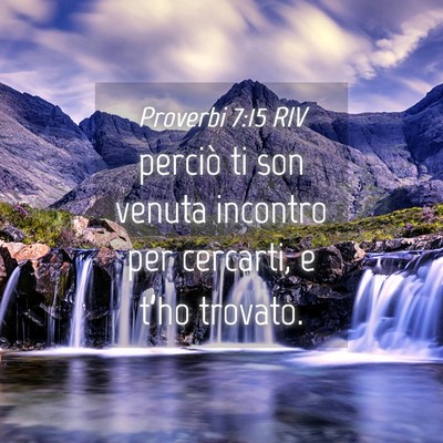Picture 04 - Proverbi 7:15 RIV - perciò ti son venuta incontro per cercarti, e - Bible Verse Picture