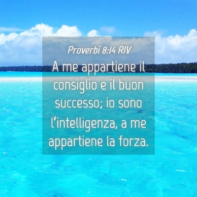 Picture 04 - Proverbi 8:14 RIV - A me appartiene il consiglio e il buon successo; - Bible Verse Picture