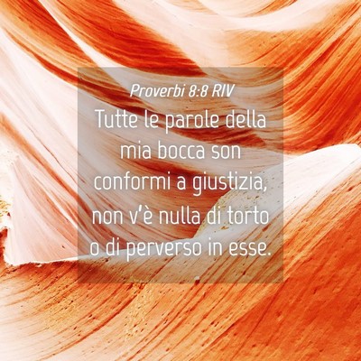 Picture 04 - Proverbi 8:8 RIV - Tutte le parole della mia bocca son conformi a - Bible Verse Picture