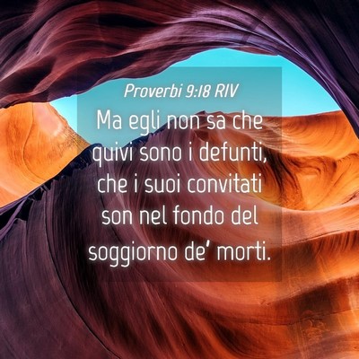 Picture 04 - Proverbi 9:18 RIV - Ma egli non sa che quivi sono i defunti, che i - Bible Verse Picture