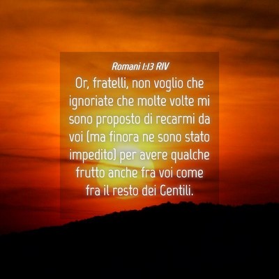 Picture 04 - Romani 1:13 RIV - Or, fratelli, non voglio che ignoriate che molte - Bible Verse Picture