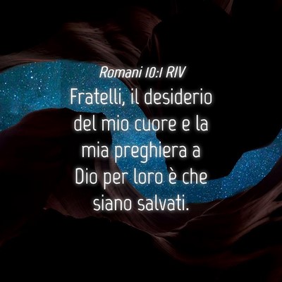 Picture 04 - Romani 10:1 RIV - Fratelli, il desiderio del mio cuore e la mia - Bible Verse Picture