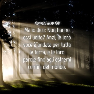 Picture 04 - Romani 10:18 RIV - Ma io dico: Non hanno essi udito? Anzi, la loro - Bible Verse Picture