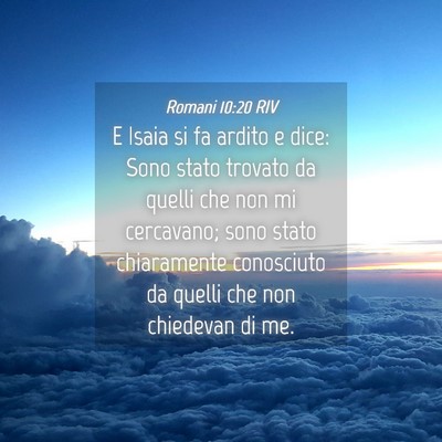 Picture 04 - Romani 10:20 RIV - E Isaia si fa ardito e dice: Sono stato trovato - Bible Verse Picture