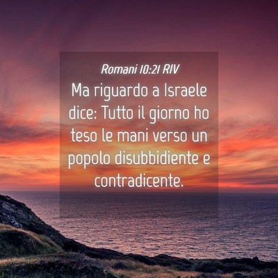Picture 04 - Romani 10:21 RIV - Ma riguardo a Israele dice: Tutto il giorno ho - Bible Verse Picture