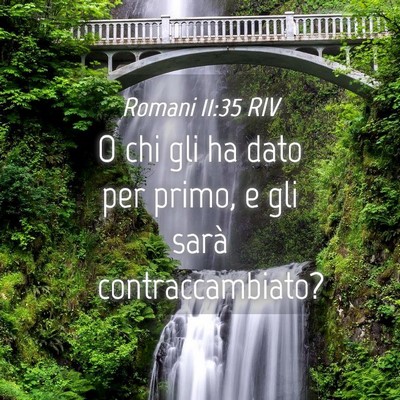 Picture 04 - Romani 11:35 RIV - O chi gli ha dato per primo, e gli sarà - Bible Verse Picture