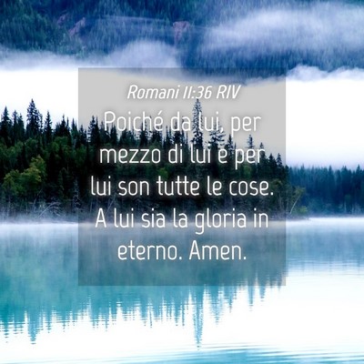Picture 04 - Romani 11:36 RIV - Poiché da lui, per mezzo di lui e per lui son - Bible Verse Picture