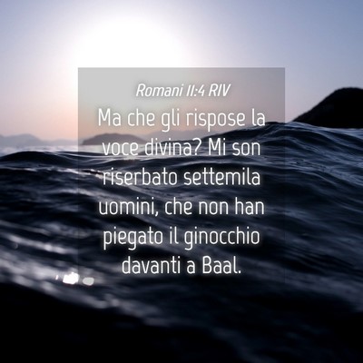 Picture 04 - Romani 11:4 RIV - Ma che gli rispose la voce divina? Mi son - Bible Verse Picture
