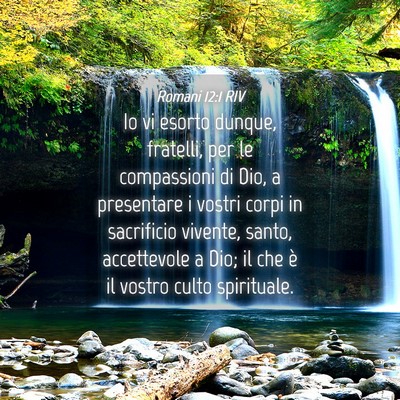 Picture 04 - Romani 12:1 RIV - Io vi esorto dunque, fratelli, per le compassioni - Bible Verse Picture
