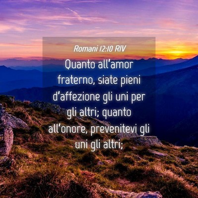 Picture 04 - Romani 12:10 RIV - Quanto all’amor fraterno, siate pieni - Bible Verse Picture