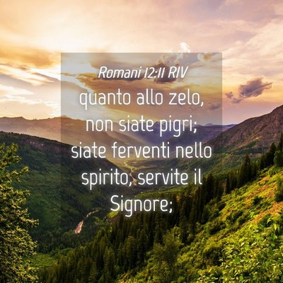 Picture 04 - Romani 12:11 RIV - quanto allo zelo, non siate pigri; siate ferventi - Bible Verse Picture