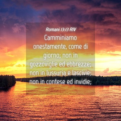 Picture 04 - Romani 13:13 RIV - Camminiamo onestamente, come di giorno; non in - Bible Verse Picture
