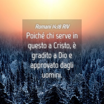 Picture 04 - Romani 14:18 RIV - Poiché chi serve in questo a Cristo, è gradito - Bible Verse Picture