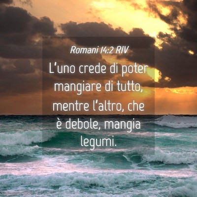 Picture 04 - Romani 14:2 RIV - L’uno crede di poter mangiare di tutto, mentre - Bible Verse Picture