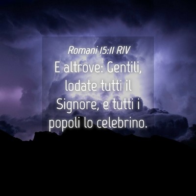 Picture 04 - Romani 15:11 RIV - E altrove: Gentili, lodate tutti il Signore, e - Bible Verse Picture