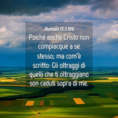 Picture 04 - Romani 15:3 RIV - Poiché anche Cristo non compiacque a se stesso; - Bible Verse Picture