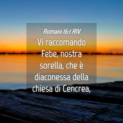 Picture 04 - Romani 16:1 RIV - Vi raccomando Febe, nostra sorella, che è - Bible Verse Picture