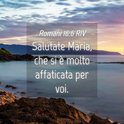 Picture 04 - Romani 16:6 RIV - Salutate Maria, che si è molto affaticata per - Bible Verse Picture