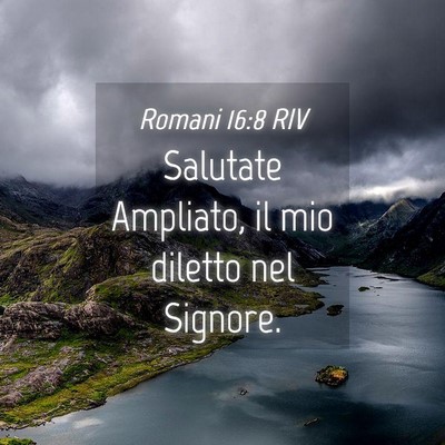 Picture 04 - Romani 16:8 RIV - Salutate Ampliato, il mio diletto nel - Bible Verse Picture