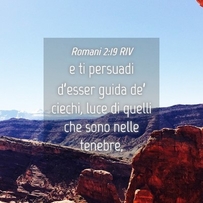 Picture 04 - Romani 2:19 RIV - e ti persuadi d’esser guida de’ ciechi, luce - Bible Verse Picture