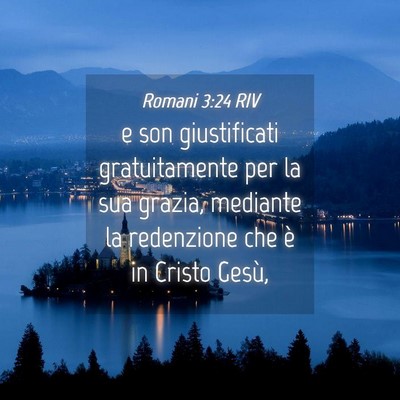 Picture 04 - Romani 3:24 RIV - e son giustificati gratuitamente per la sua - Bible Verse Picture