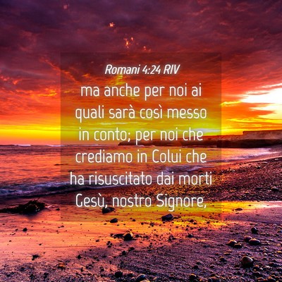 Picture 04 - Romani 4:24 RIV - ma anche per noi ai quali sarà così messo in - Bible Verse Picture