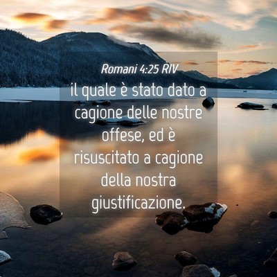 Picture 04 - Romani 4:25 RIV - il quale è stato dato a cagione delle nostre - Bible Verse Picture