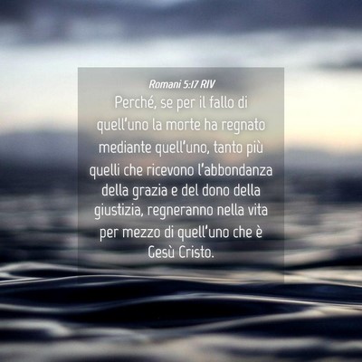 Picture 04 - Romani 5:17 RIV - Perché, se per il fallo di quell’uno la morte - Bible Verse Picture