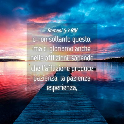 Picture 04 - Romani 5:3 RIV - e non soltanto questo, ma ci gloriamo anche nelle - Bible Verse Picture