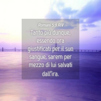 Picture 04 - Romani 5:9 RIV - Tanto più dunque, essendo ora giustificati per - Bible Verse Picture