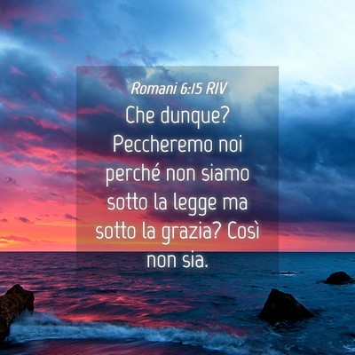 Picture 04 - Romani 6:15 RIV - Che dunque? Peccheremo noi perché non siamo - Bible Verse Picture