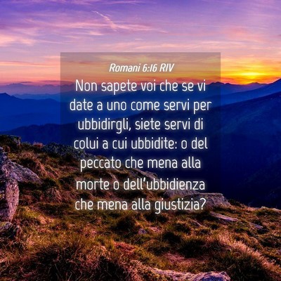 Picture 04 - Romani 6:16 RIV - Non sapete voi che se vi date a uno come servi - Bible Verse Picture