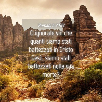 Picture 04 - Romani 6:3 RIV - O ignorate voi che quanti siamo stati battezzati - Bible Verse Picture