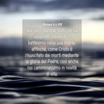 Picture 04 - Romani 6:4 RIV - Noi siam dunque stati con lui seppelliti mediante - Bible Verse Picture