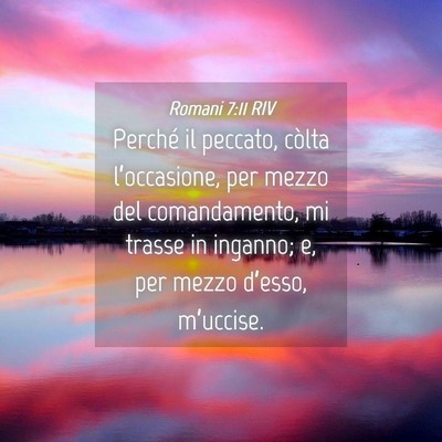 Picture 04 - Romani 7:11 RIV - Perché il peccato, còlta l’occasione, per - Bible Verse Picture