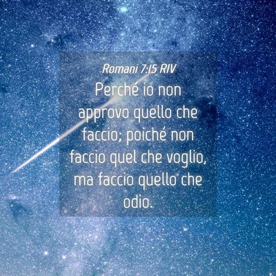 Picture 04 - Romani 7:15 RIV - Perché io non approvo quello che faccio; poiché - Bible Verse Picture