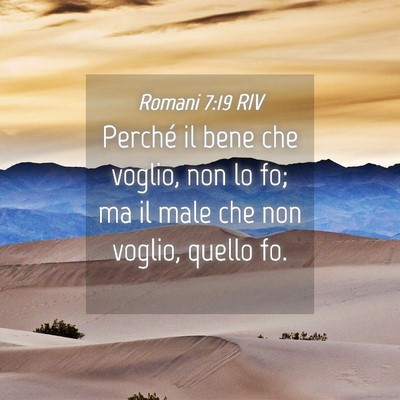 Picture 04 - Romani 7:19 RIV - Perché il bene che voglio, non lo fo; ma il male - Bible Verse Picture