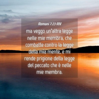 Picture 04 - Romani 7:23 RIV - ma veggo un’altra legge nelle mie membra, che - Bible Verse Picture