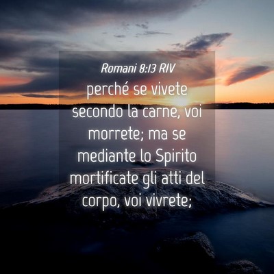 Picture 04 - Romani 8:13 RIV - perché se vivete secondo la carne, voi morrete; - Bible Verse Picture