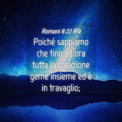 Picture 04 - Romani 8:22 RIV - Poiché sappiamo che fino ad ora tutta la - Bible Verse Picture