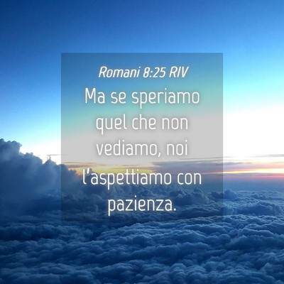 Picture 04 - Romani 8:25 RIV - Ma se speriamo quel che non vediamo, noi - Bible Verse Picture