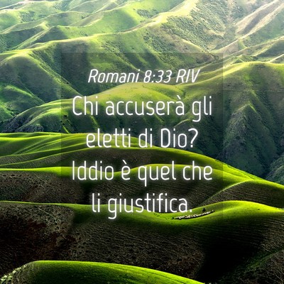 Picture 04 - Romani 8:33 RIV - Chi accuserà gli eletti di Dio? Iddio è quel - Bible Verse Picture