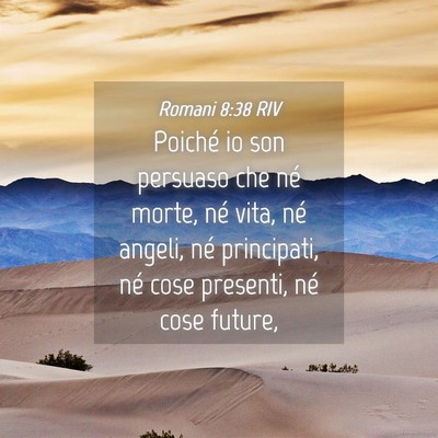 Picture 04 - Romani 8:38 RIV - Poiché io son persuaso che né morte, né vita, - Bible Verse Picture