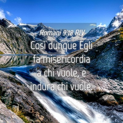 Picture 04 - Romani 9:18 RIV - Così dunque Egli fa misericordia a chi vuole, e - Bible Verse Picture