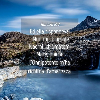 Picture 04 - Rut 1:20 RIV - Ed ella rispondeva: “Non mi chiamate Naomi; - Bible Verse Picture