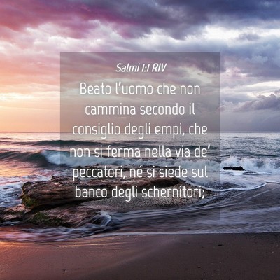 Picture 04 - Salmi 1:1 RIV - Beato l’uomo che non cammina secondo il - Bible Verse Picture