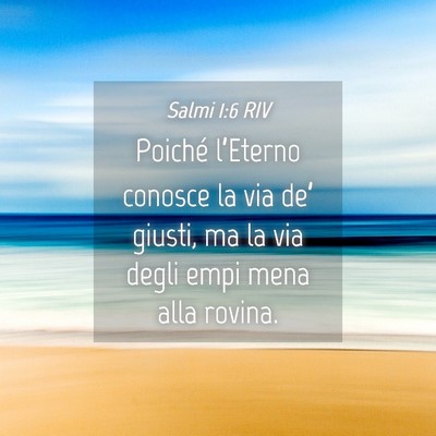 Picture 04 - Salmi 1:6 RIV - Poiché l’Eterno conosce la via de’ giusti, - Bible Verse Picture