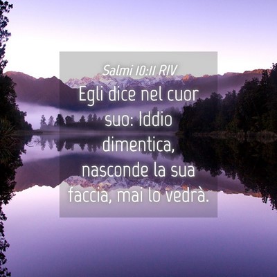 Picture 04 - Salmi 10:11 RIV - Egli dice nel cuor suo: Iddio dimentica, nasconde - Bible Verse Picture