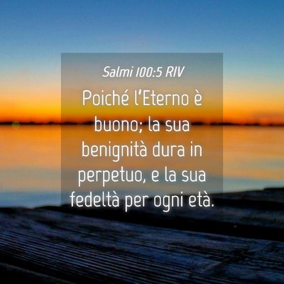 Picture 04 - Salmi 100:5 RIV - Poiché l’Eterno è buono; la sua benignità - Bible Verse Picture