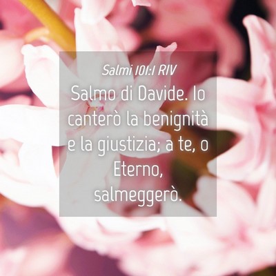 Picture 04 - Salmi 101:1 RIV - Salmo di Davide. Io canterò la benignità e la - Bible Verse Picture